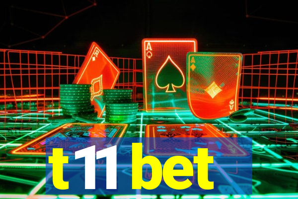 t11 bet